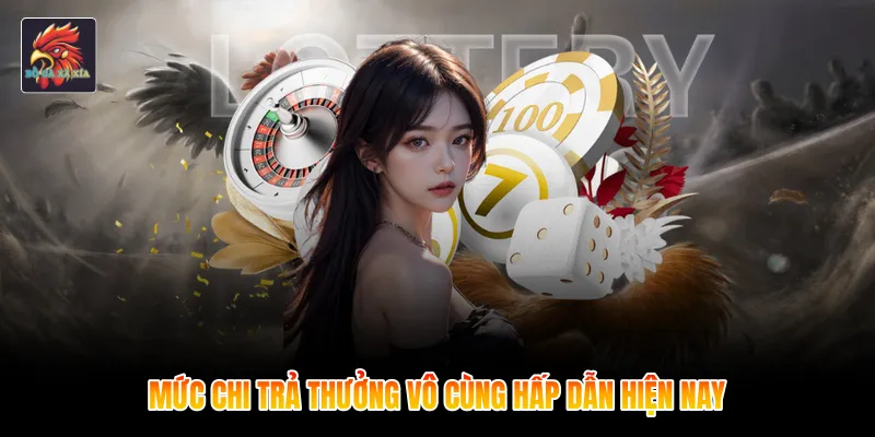 Mức chi trả thưởng vô cùng hấp dẫn hiện nay