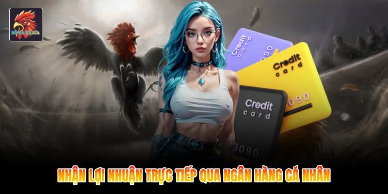 Nhận lợi nhuận trực tiếp qua ngân hàng cá nhân