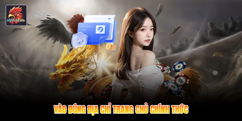 Vào đúng địa chỉ trang chủ chính thức